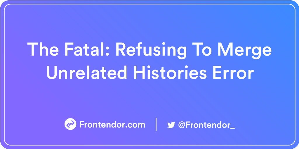 fatal: refusing to merge unrelated histories